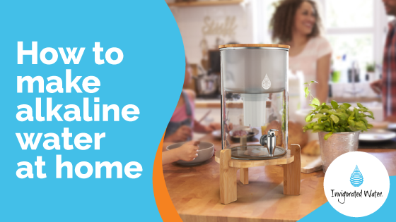 How To Make Alkaline Water At Home Invigorated Water